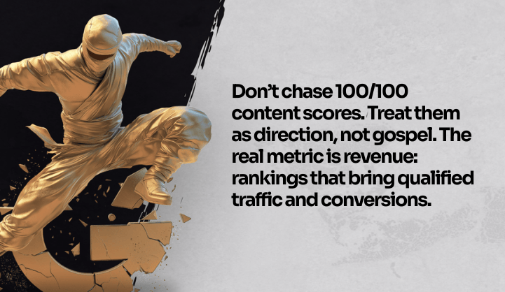 visual: Don’t chase 100/100 content scores. Treat them as direction, not gospel. The real metric is revenue: rankings that bring qualified traffic and conversions.