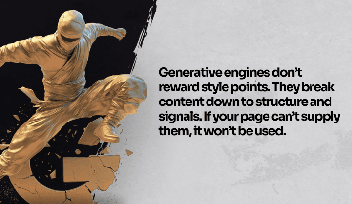 visual: Generative engines don’t reward style points. They break content down to structure and signals. If your page can’t supply them, it won’t be used.